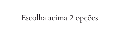 Escolha acima 2 opções