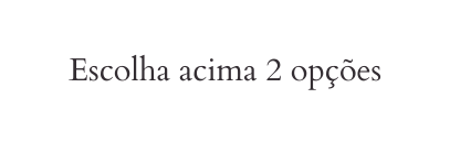 Escolha acima 2 opções