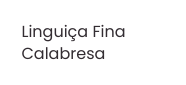 Linguiça Fina Calabresa