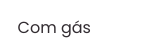 Com gás