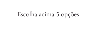 Escolha acima 5 opções