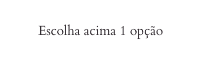 Escolha acima 1 opção