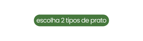 escolha 2 tipos de prato