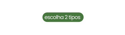 escolha 2 tipos