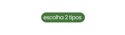escolha 2 tipos