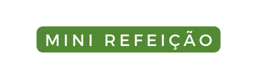 MINI REFEIÇÃO